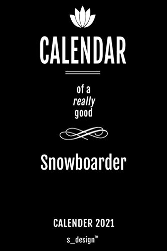 Calendar 2021 for Snowboarders / Snowboarder: Weekly Planner / Diary / Journal for the whole year. Space for Notes, Journal Writing, Event Planning, Quotes and Memories
