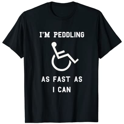 I'm Peddling As Fast As I Can Rollstuhl T-Shirt