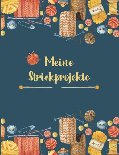 Meine Strickprojekte - Strickmuster Buch zum Eintragen deiner persönlichen Ideen | 100 Seiten | Platz für 50 Projekte: Pro Projekt linke Seite zum ... 4:5 | ca. DIN A4 | mattes Softcover