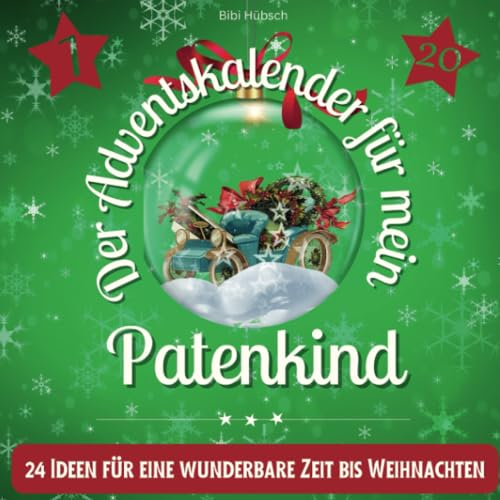 Der Adventskalender für mein Patenkind: 24 Ideen für eine wunderbare Zeit bis Weihnachten