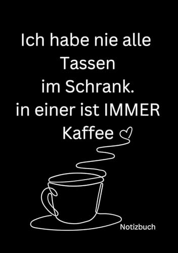 Ich habe nie alle Tassen im Schrank: Notizbuch