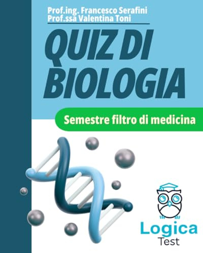 Semestre Filtro - Quiz di Biologia - Logica Test: Secondo il Syllabus di Biologia