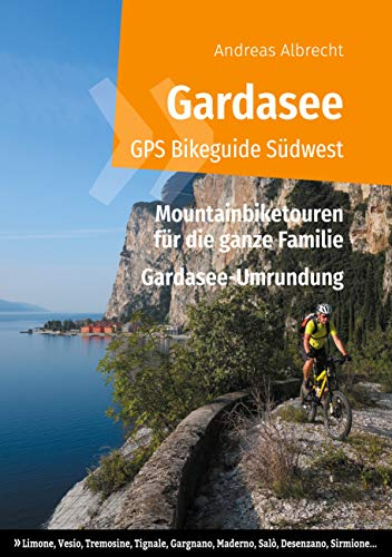 Gardasee GPS Bikeguide Südwest: Mountainbiketouren für die ganze Familie - Region Lombardei: Limone, Vesio, Tremosine, Tignale, Gargnano, Maderno, Salò, ... GPS Bikeguides für Mountainbiker 4)