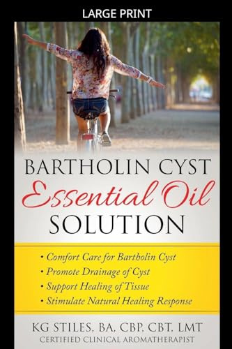 Bartholin Cyst Essential Oil Solution: Comfort Care for Bartholin Cyst, Promote Drainage of Cyst, Support Healing of Tissue, Stimulate Natural Healing Response (Essential Oil Wellness)