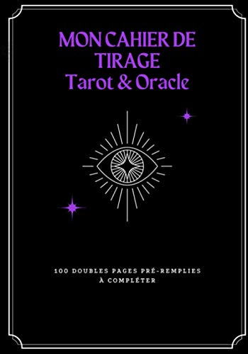 Mon cahier de tirage : Tarot & Oracle: cahier de pratique de tirage de cartes - 100 doubles pages pré-remplies à compléter - pour professionnels ou amateurs de tarot divinatoire - format pratique