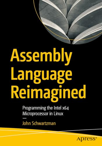 Assembly Language Reimagined: Programming the Intel x64 Microprocessor in Linux