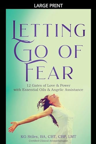 Letting Go of Fear 12 Gates of Love & Power with Essential Oils & Angelic Assistance (Self Help)