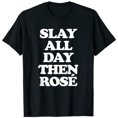 Slay All Day Then Rose T-Shirt Lustiger Spruch sarkastischer Wein T-Shirt