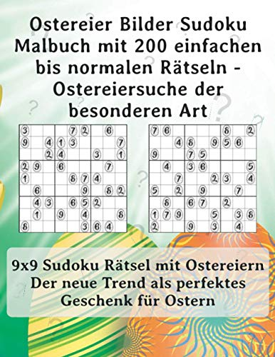 Ostereier Bilder Sudoku Malbuch mit 200 einfachen bis normalen Rätseln - Ostereiersuche der besonderen Art: 9x9 Sudoku Rätsel mit Ostereiern Der neue Trend als perfektes Geschenk für Ostern