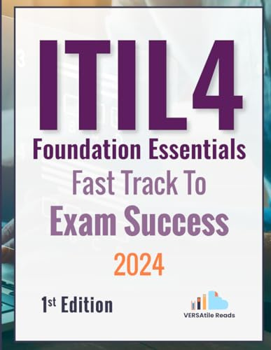ITIL 4 Foundation Essentials: Fast Track to Exam Success Exam Cram Notes: 1st Edition - 2024