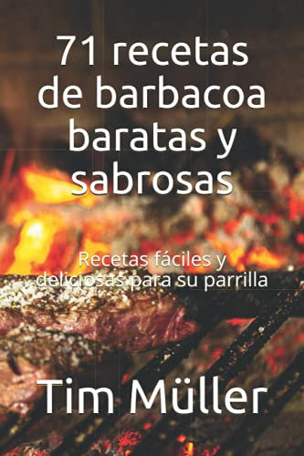 71 recetas de barbacoa baratas y sabrosas: Recetas fáciles y deliciosas para su parrilla