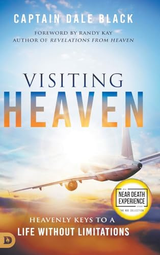 Visiting Heaven: Heavenly Keys to a Life Without Limitations (An Nde Collection)