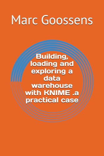 Building, loading and exploring a data warehouse with KNIME .a practical case (KNIME Analytics)