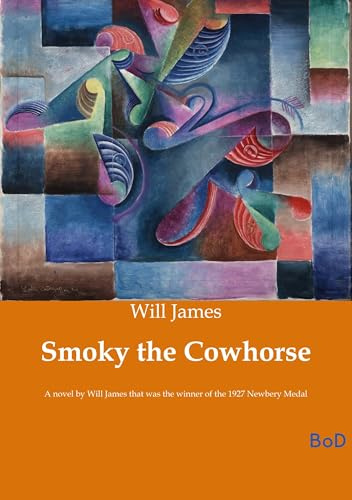 Smoky the Cowhorse: A novel by Will James that was the winner of the 1927 Newbery Medal