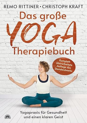 Das große Yoga-Therapiebuch: Yogapraxis für Gesundheit und einen klaren Geist, Starker Rücken, entspannte Schultern & bewegliche Hüften: die wichtigsten Asanas in über 400 Fotos Zuhause üben