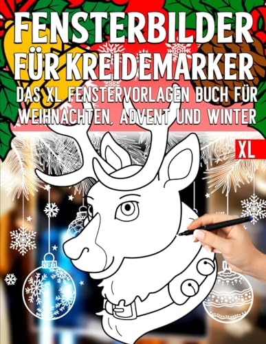 Fensterbilder für Kreidemarker: Weihnachten Schablonen mit kreative und große Advent & Winter Motive - Weihnachtszeit Fensterdeko Vorlagenbuch für ... bemalen mit dem abwischbaren Kreidestift!