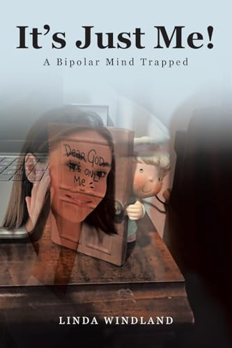 It's Just Me!: A Bipolar Mind Trapped