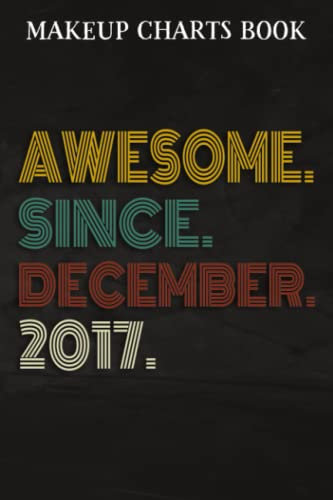 Makeup Charts Book :Awesome Since December 2017 5 Years Old 5th Birthday Gift: Gifts for Friends:Makeup Eyes and Face Charts Model Size 6x9 110 ... Used to ... Design (Makeup Artists Portfolio