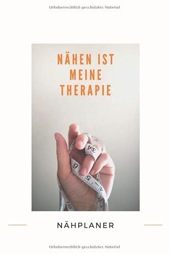 NÄHEN IST MEINE THERAPIE - Nähplaner: Nähplaner ° Einfache Organisation der Nähprojekte durch Inhaltsverzeichnis und Seitenzahlen/ ca.120 weiße Seiten ... Maßtabellen, Aufträge, Einkaufslisten.