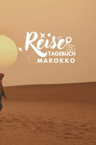 Reisetagebuch Marokko: Reisebuch für die schönsten Erinnerungen & Momente - Reisebuch mit vorgedruckten Seiten zum Ausfüllen und Selberschreiben - Notizbuch für den Urlaub