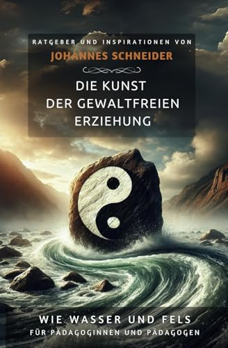 Wie Wasser und Fels: Die Kunst der gewaltfreien Erziehung