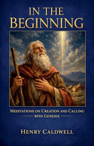 In the Beginning: Meditations on Creation and Calling with Genesis