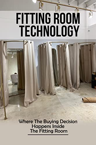 Fitting Room Technology: Where The Buying Decision Happens Inside The Fitting Room (English Edition)