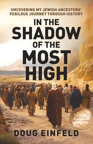 In the Shadow of the Most High: Uncovering My Jewish Ancestors' Perilous Journey Through History (Rediscovering Our Roots: Judeo-Christian History Revisited, Band 1)