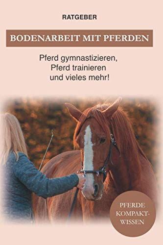 Bodenarbeit Pferd: Bodenarbeit mit Pferden, Pferd gymnastizieren, Pferdetraining und vieles mehr!