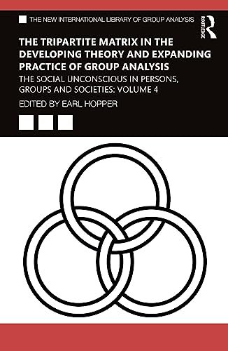 The Tripartite Matrix in the Developing Theory and Expanding Practice of Group Analysis: The Social Unconscious in Persons, Groups and Societies: Volume 4 (ISSN) (English Edition)