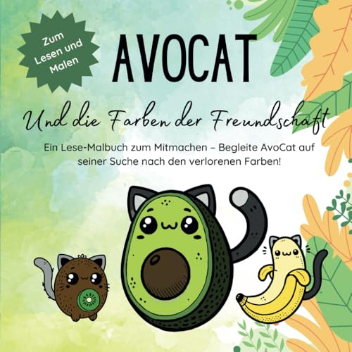 AvoCat und die Farben der Freundschaft: Ein Lese-Malbuch zum Mitmachen – Begleite AvoCat auf seiner Suche nach den verlorenen Farben!