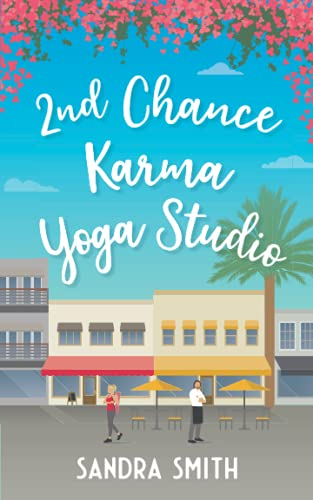 2nd Chance Karma Yoga Studio: A Sweet Second Chance Romance (Book 1 in the Serenity Palms Series: A Small-Town Sweet Second Chance Romance, Band 1)