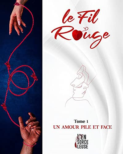 LE FIL ROUGE (Tome 1): UN AMOUR PILE ET FACE: un roman qui accoste toutes les générations dans un tourbillon de passions inavouables. (French Edition)