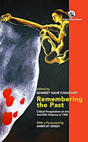Remembering the Past: Critical Perspectives on the Anti-Sikh Violence of 1984