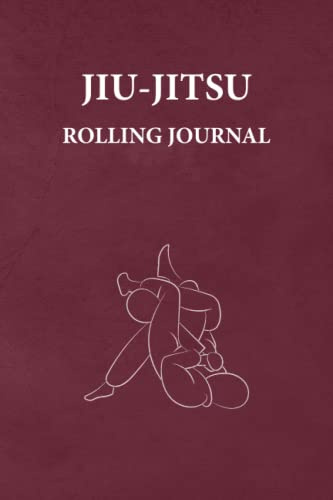 Jiu-Jitsu Rolling Journal: An Ideal Brazilian Jiu-Jitsu Gift For BJJ Fanatics. Planner-Style Notebook to Log Rolling Goals, Rolling Notes, Session Performance, and Future Improvements