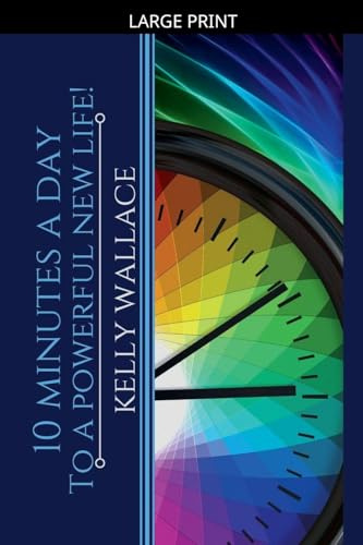 10 Minutes A Day To A Powerful New Life!