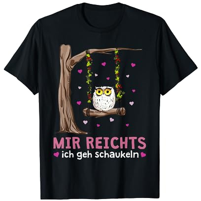 Mir Reichts Ich Geh Schaukeln Lustiger Uhu Schaukel Eulen T-Shirt