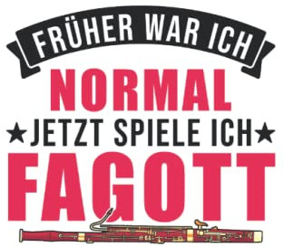 Fagott Notizbuch: Früher war ich normal Jetzt spiele ich Fagott / 6x9 Zoll / 120 karierte Seiten Seiten