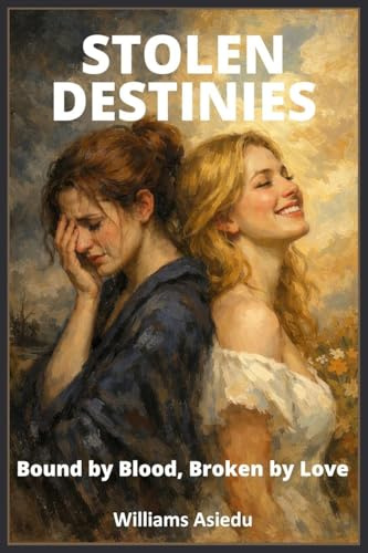 Stolen Destinies: Bound by Blood, Broken by Love