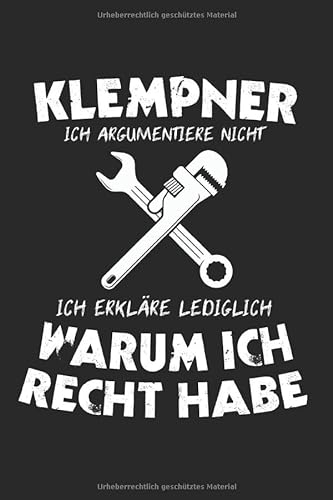 Klempner Ich Argumentiere Nicht Ich Erkläre Warum Ich Recht Habe: Klempner & Heizungsbauer Notizbuch 6'x9' Liniert Geschenk für Klempner & Anlagenmechaniker
