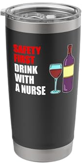 Safety First Drink with A Nurse Funny RN Wine Drinker Stainless Steel Insulated Tumbler