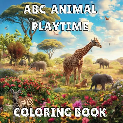 ABC Animal Playtime Coloring Book: FUN, and Creative pages for all ages 3 - 12 (My Children's Books Collection)