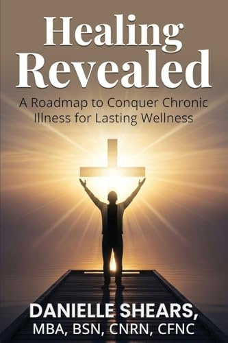 Healing Revealed: A Roadmap to Conquer Chronic Illness for Lasting Wellness: A Roadmap to Conquer Chronic