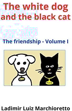 The white dog and the black cat: The friendship - Volume I