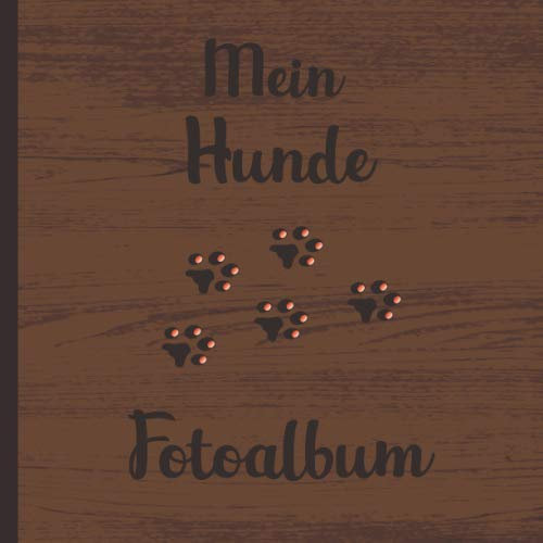 Mein Hunde Fotoalbum: Halte tolle Momente mit deinem Hund in diesem Hundealbum für Hundeliebhaber fest. 110 Seiten 21 × 21 cm zum Einkleben und beschriften von Fotos. (Design Holz)