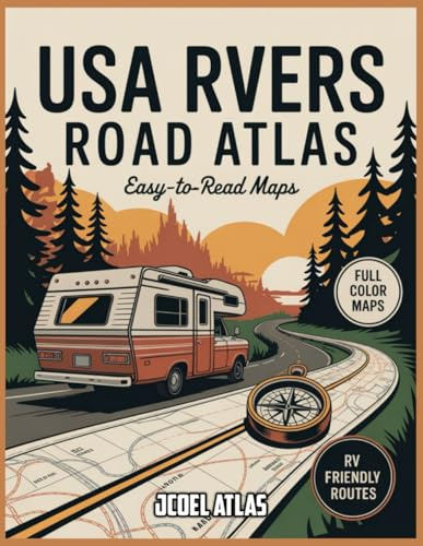 USA Rvers Road Atlas: Start Your Engine, Find Your Freedom — Discover America’s Most Scenic Highways, Safest Routes, and Best RV Stops for the Journey of a Lifetime