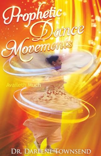 Prophetic Dance Movements: Availeth Much