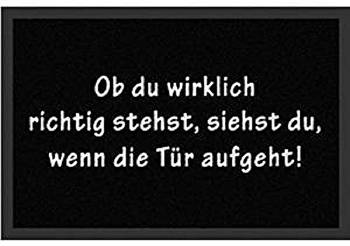 Schmutzfangmatte / Fußmatte / Fussmatte / Fußabstreifer / Fußabtreter / Schmutzmatte Model Ob Du Wirklich Richtig Stehst , siehst Du , wenn die Tür aufgeht - Schwarz - ca 40 x 60 cm