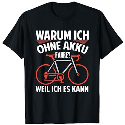 Warum Ich Ohne Akku Fahre Weil Ich Es Kann T-Shirt