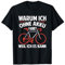 Warum Ich Ohne Akku Fahre Weil Ich Es Kann T-Shirt